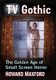 TV Gothic - The Golden Age of Small Screen Horror (Paperback): Howard Maxford