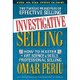 Investigative Selling - How to Master the Art Science and Skills of Professional Selling (Paperback): Omar Periu