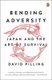 Bending Adversity - Japan and the Art of Survival (Paperback): David Pilling