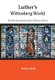 Luther's Wittenberg World - The Reformer's Family, Friends, Followers, and Foes (Hardcover): Robert Kolb