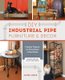 Diy Industrial Pipe Furniture And Decor - Creative Projects for Every Room of Your Home (Paperback): James Angus