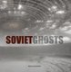 Soviet Ghosts - The Soviet Union Abandoned. A Communist Empire in Decay (Hardcover): Rebecca Litchfield