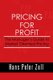 Pricing for Profit - The Manager's Guide to Market Oriented Pricing (Paperback): Hans Peter Zell