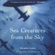 Sea Creatures From The Sky (Hardcover): Ricardo Cortes