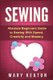 Sewing - Absolute Beginners Guide to Sewing with Speed, Creativity and Mastery (Paperback): Mary Keaton