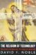 The Religion of Technology: The Divinity of Man and the Spirit of Invention (Paperback): David F Noble