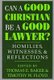 Can a Good Christian Be a Good Lawyer? - Homilies, Witnesses, and Reflections (Paperback, Enlarged): Thomas E. Baker, Timothy...