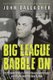 Big League Babble On - The Misadventures of a Rabble-Rousing Sportscaster and Why He Should Be Dead By Now (Paperback): John...