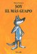 Primary picture books - Spanish - Soy el mas guapo (Spanish, Hardcover, illustrated edition): Mario Ramos