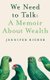 We Need To Talk: A Memoir About Wealth - A Memoir about Wealth (Hardcover): Jennifer Risher
