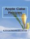 Apple Cake Recipes - Www.Platinumrecipescollection.com (Paperback): The Platinum Recipes Collection