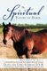 The Spiritual Nature of Horse Explained by Horse - An Incomparable Conversation Between One Exceptional Horse and His Human...