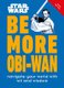 Star Wars Be More Obi-Wan - Navigate Your World with Wit and Wisdom (Hardcover): Kelly Knox