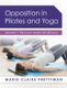 Opposition in Pilates and Yoga - Newton's Third Law meets Mindfulness (Paperback): Marie-Claire Prettyman