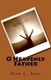 O Heavenly Father (Paperback): Brian C Earle