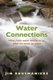 The Water Connections - What Fresh Water Means to Us, What We Mean to Water (Paperback): Jim Rousmaniere