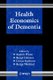 Health Economics of Dementia (Hardcover): A Wimo