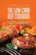 The Low-Carb Beef Cookbook - A Complete Guide to Healthy Eating for Weight Loss (Paperback): Sarah Miller