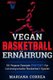 Vegane BASKETBALL ERNAHRUNG - 50 Vegane Rezepte PERFEKT fur Leistungsstarke Basketball Spieler (German, Paperback): Mariana...