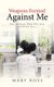 Weapons Formed Against Me - The Woman Who Walked through Hell (Paperback): Mary Ross