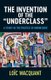 The Invention of the Underclass - A Study in the Politics of Knowledge (Hardcover): Wacquant