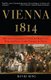 Vienna, 1814 - How the Conquerors of Napoleon Made Love, War, and Peace at the Congress of Vienna (Paperback): David King