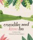 Crocodiles Need Kisses Too (Hardcover): Rebecca Colby