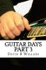 Guitar Days Part 3 (Paperback): David R. Wellens