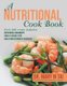 A Nutritional Cook Book - Each Dish Recipe Includes: Nutritional Ingredients Simple Cooking Steps Health Implications of...