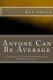 Anyone Can Be Average - Leading A Law Enforcement Organization (Paperback): Ken Smith