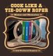 Cook Like a Tie-Down Roper - Menus and Memories (Hardcover): Jody Westbrook Bergman