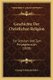 Geschichte Der Christlichen Religion - Fur Schulen Und Zum Privatgebrauch (1828) (German, Paperback): Georg Friedrich Seiler