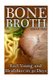 Bone Broth - Feel Young and Healthier in 30 Days: (Bone Broth Diet, Bone Broth Cookbook) (Paperback): Sarah Diaz