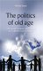 The Politics of Old Age - Older People's Interest Organisations and Collective Action in Ireland (Hardcover): Martha Doyle