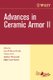Advances in Ceramic Armor II (Paperback, Volume 27, Issue 7): A Wereszczak