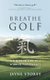 Breathe GOLF - The Missing Link to a Winning Performance (Paperback): Jayne Storey