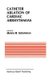 Catheter Ablation of Cardiac Arrhythmias - Basic Bioelectrical Effects and Clinical Indications (Hardcover, 1988 ed.): Melvin...