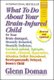 What to Do about Your Brain-Injured Child - Or Your Brain-Damaged, Mentally Retarded, Mentally Deficient, Cerebral-Palsied,...