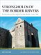 Strongholds of the Border Reivers - Fortifications of the Anglo-Scottish Border 1296-1603 (Paperback): Keith Durham
