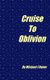 Cruoise To Oblivion (Paperback): Michael J. Rener