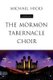 The Mormon Tabernacle Choir - A Biography (Hardcover): Michael Hicks