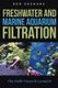Freshwater and Marine Aquarium Filtration The Path Toward Camelot (Paperback): Bob Goemans