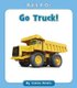 Go Truck! (Paperback): Czeena Devera