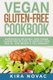 Vegan Gluten Free Cookbook - Nutritious and Delicious, 100% Vegan + Gluten Free Recipes to Improve Your Health, Lose Weight,...