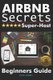 Airbnb Secrets Super-Host - Beginners Guide (Paperback): Julie Landin