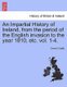 An Impartial History of Ireland, from the period of the English invasion to the year 1810, etc. vol. 1-4. (Paperback): Dennis...