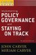 Implementing Policy Governance and Staying on Track - A Carver Policy Governance Guide, Revised and Updated (Paperback, Volume...