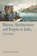 Slavery, Abolitionism and Empire in India, 1772-1843 (Hardcover, New): Andrea Major