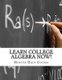 Learn College Algebra NOW! (Paperback): Minute Help Guides