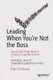 Leading When You're Not the Boss - How to Get Things Done in Complex Corporate Cultures (Paperback, 1st ed.): Roger...